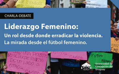 Liderazgo Femenino:” Un rol desde donde erradicar la violencia. La mirada desde el futbol femenino”