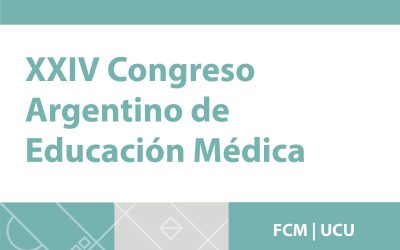 Éxito en el XXIV Congreso Argentino de Educación Médica: “Desafíos de la Educación Médica en Ciencias de la Salud 3.0: Humanismo y Tecnología”