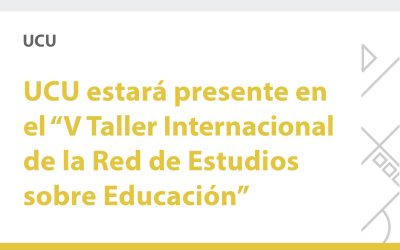 UCU estará presente en el “V Taller Internacional de la Red de Estudios sobre Educación”